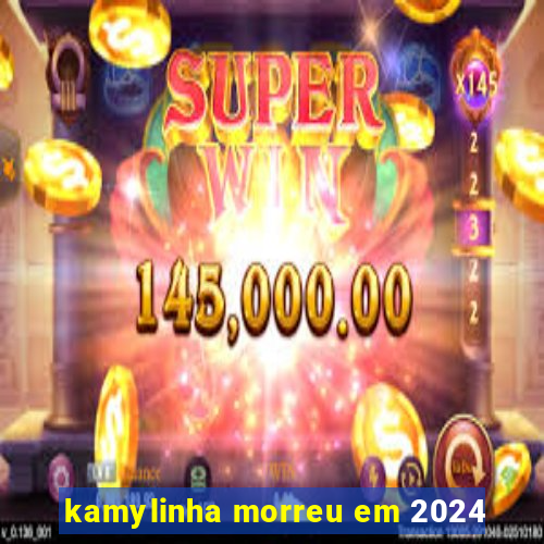 kamylinha morreu em 2024